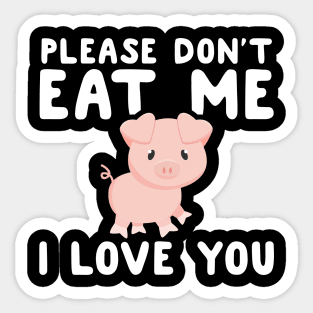 Please don't eat me I love you Sticker